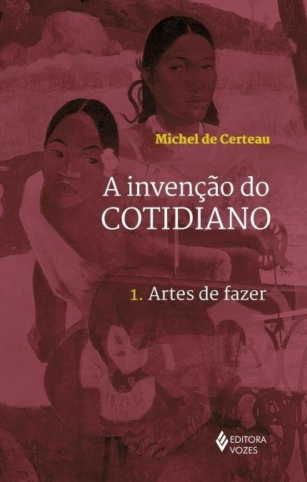 Edição Antiga - a Invenção do Cotidiano - 1 Artes de Fazer - Certeau,...