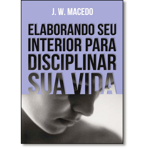 Elaborando Seu Interior para Disciplinar Sua Vida