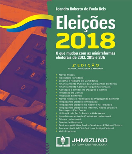 Eleicoes 2018 - o que Mudou com as Minirreformas Eleitorais de 2013, 2015 e 2017 - 02 Ed