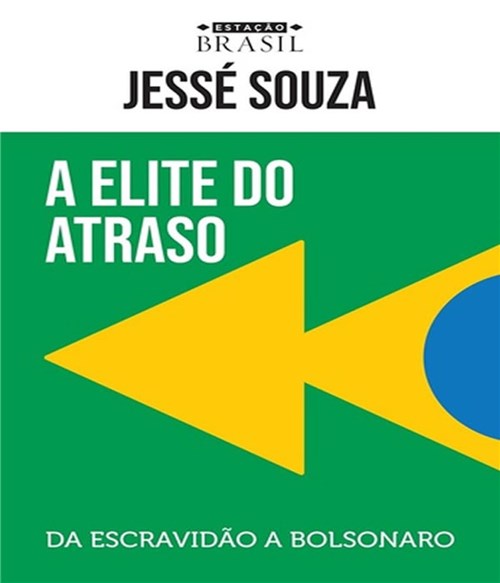 Elite do Atraso, a - da Escravidao a Bolsonaro