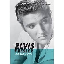 Elvis Presley a Vida na Música - Larousse