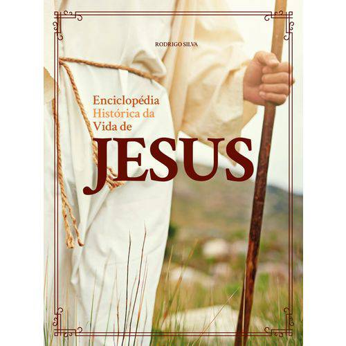 Enciclopédia Histórica da Vida de Jesus - Rodrigo Silva