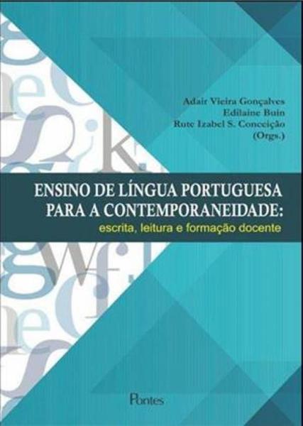 Ensino de Lingua Portuguesa para a Contemporaneidade: Escrita, Leitura e Formacao Docente - Pontes