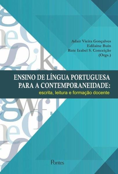 Ensino de Língua Portuguesa para a Contemporaneidade - Escrita, Leitura e Formação Docente - Pontes
