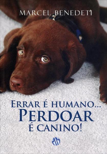 Errar é Humano ... Perdoar é Canino - 6ª Ed. 2012 - Mundo Maior