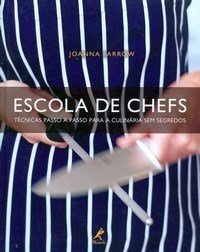 Escola de Chefs - Técnicas Passo a Passo para Culinária Sem Segredos -...