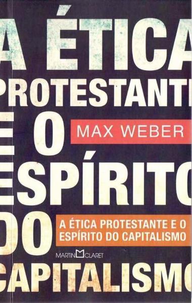 Etica Protestante e o Esp.capitalismo, a - Martin Claret