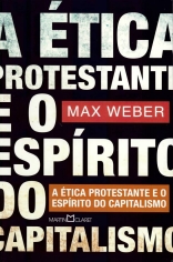 Etica Protestante e o Espirito do Capitalismo, a - Martin Claret - 1