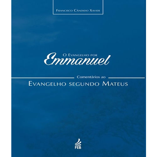Evangelho por Emmanuel, o - Comentarios ao Evangelho Segundo Mateus