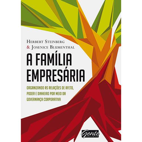 Tudo sobre 'Família Empresária, A: Organizando as Relações de Afeto, Poder e Dinheiro por Meio da Governança Corporativa'