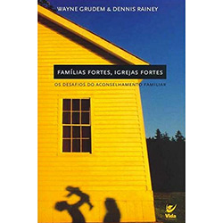 Famílias Fortes, Igrejas Fortes: os Desafios do Aconselhamento Familiar