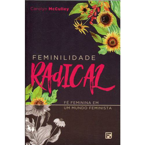 Feminilidade Radical - Fé Feminina em um Mundo Feminista