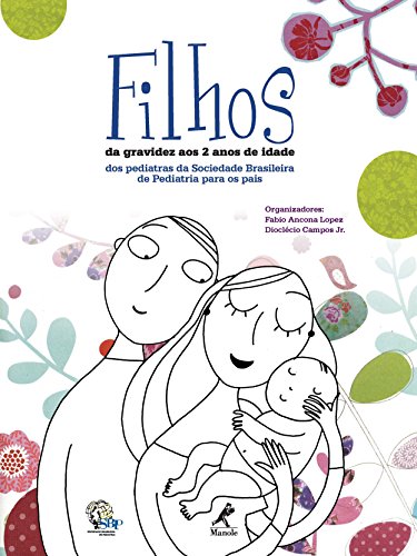 Filhos: da Gravidez Aos 2 Anos de Idade - dos Pediatras da Sociedade Brasileira de Pediatria para os Pais