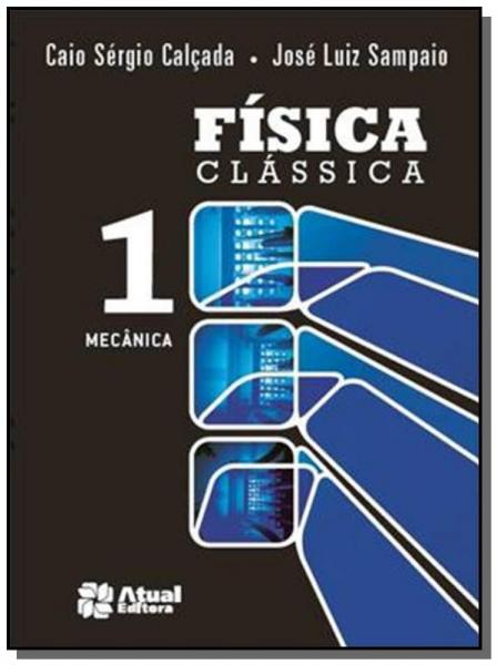 Fisica Classica - Vol.1 - Mecanica - Atual