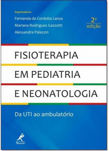 Fisioterapia em Pediatria e Neonatologia: da Uti ao Ambulatório - Manole