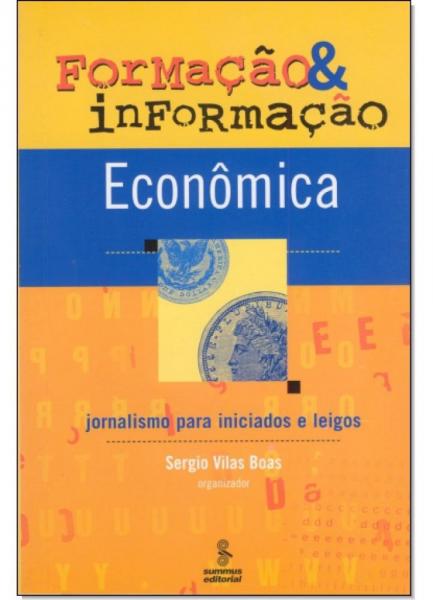 Formacao e Informacao Economica - Jornalismo para Iniciados e Leigos - Summus