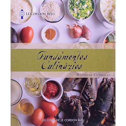 Fundamentos Culinarios - Receitas Classicas - The Chefs Of Le Cordon Bleu - 1ª Ed. 2011