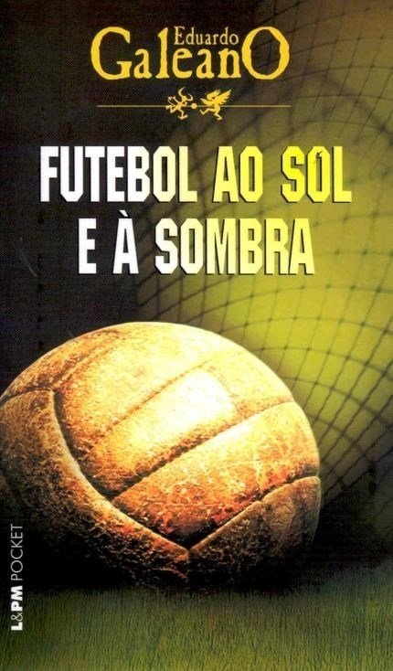 Futebol ao Sol e à Sombra - Galeano,eduardo - Ed. L&pm