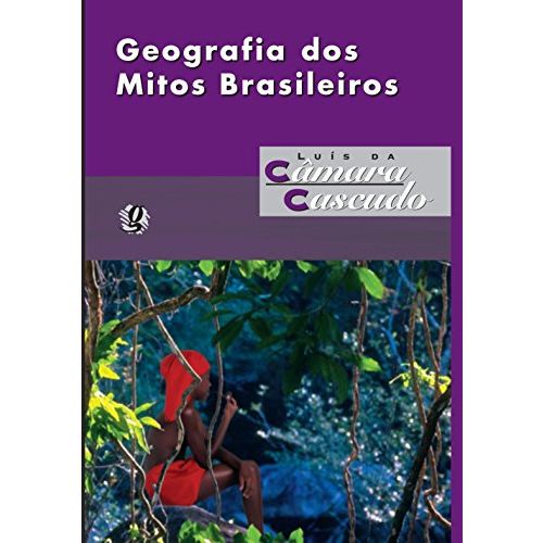 Geografia dos Mitos Brasileiros - 03 Ed