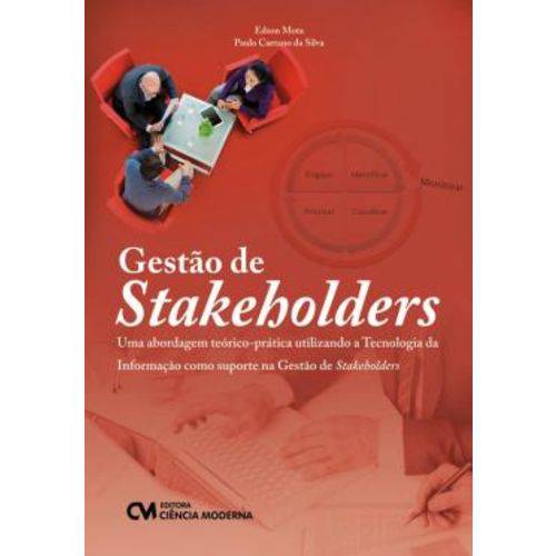 Tudo sobre 'Gestao de Stakeholders - uma Abordagem Teorico-pratica Utilizando a Tecnologia da Informacao Como Suporte na Gestao de Stakeholders'