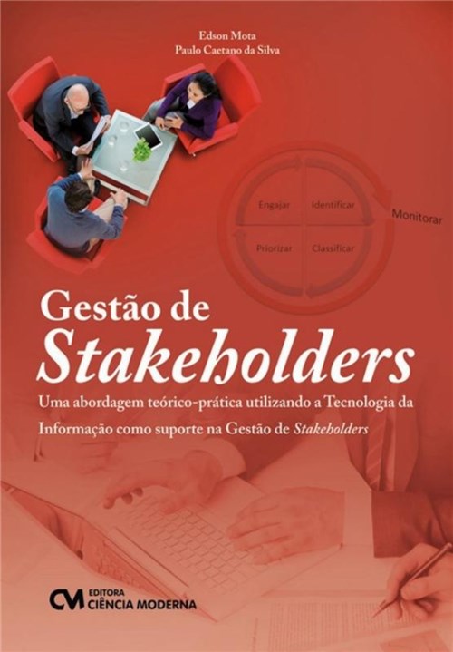 Gestao de Stakeholders - uma Abordagem Teorico-pratica Utilizando a Tecnologia da Informacao Como Suporte na Gestao de Stakeholders
