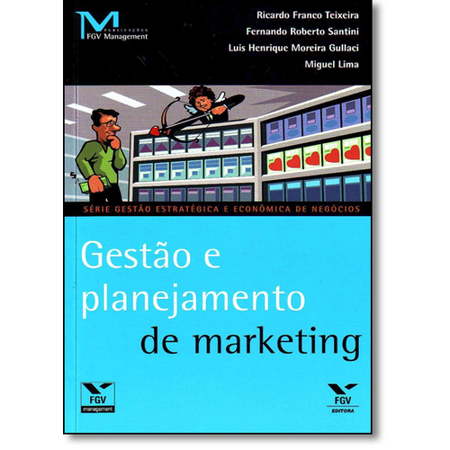 Gestão e Planejamentos de Marketing - Série Gestão Estratégica e Econômica de Negócios