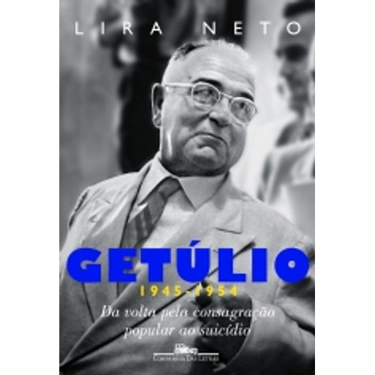 Getulio - 1945 - 1954 - Cia das Letras