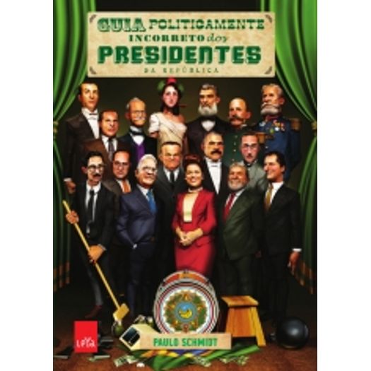 Guia Politicamente Incorreto dos Presidentes da Republica - Leya