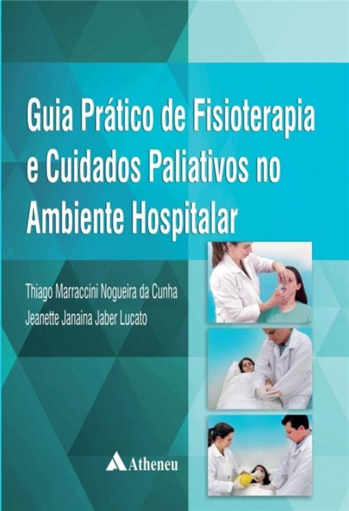 Guia Pratico de Fisioterapia e Cuidados Paliativos no Ambiente Hospitalar