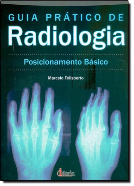 Guia Prático de Radiologia: Posicionamento Básico - Iatria