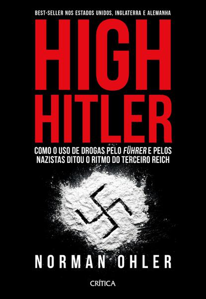 High Hitler - Como o Uso de Drogas Pelo Fuhrer Pelos Nazistas Ditou o Ritmo do Terceiro Reich - Critica (planeta)