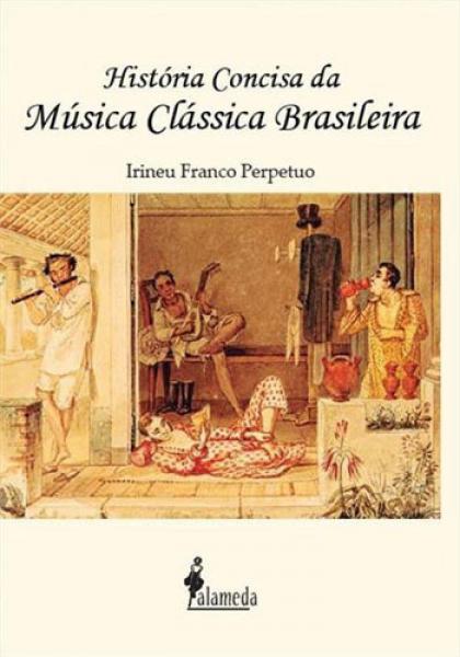 Historia Concisa da Musica Classica Brasileira - Alameda