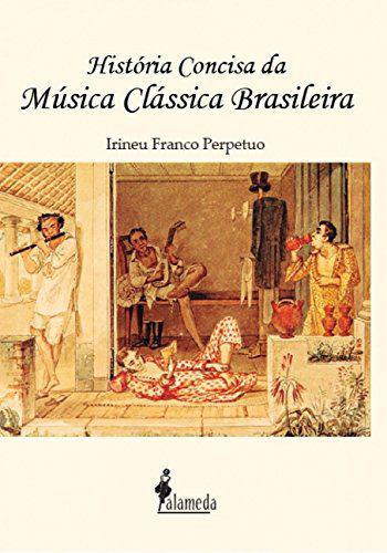 História Concisa da Música Clássica Brasileira - Alameda