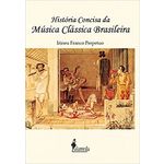 Historia Concisa da Musica Classica Brasileira
