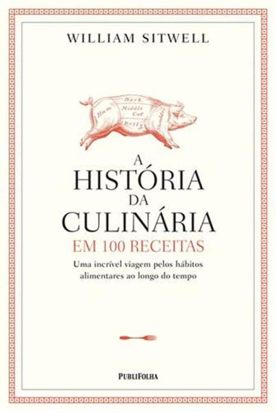 Historia da Culinaria em 100 Receitas, a - Publifolha