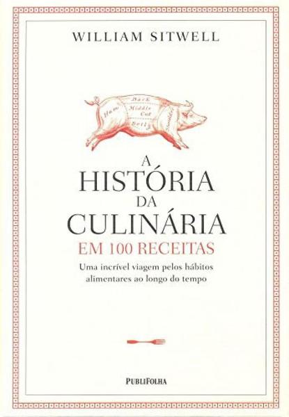 Historia da Culinaria em 100 Receitas, a - Publifolha
