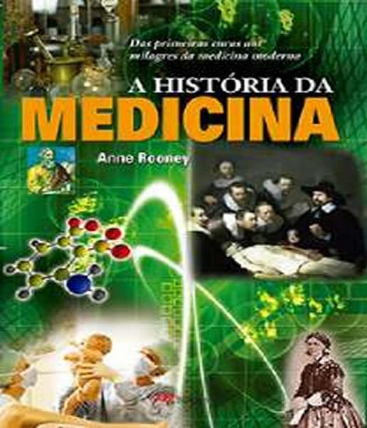 Historia da Medicina, a - das Primeiras Curas Aos Milagres da Medicina Moderna - M.books