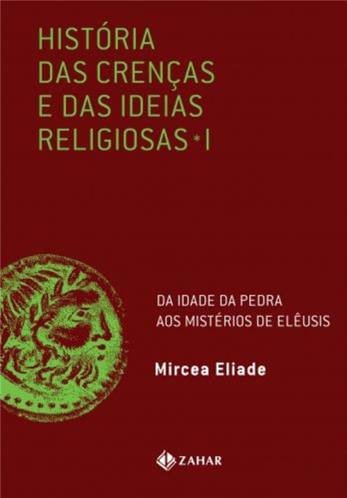 Historia das Crencas e das Ideias Religiosas - Vol 1 - Zahar