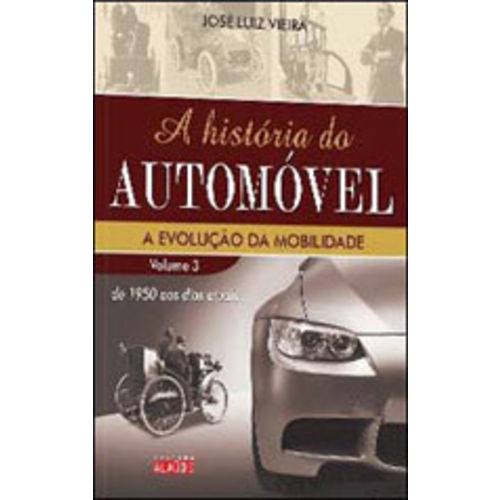 Historia do Automovel, a - Vol. 3 - a Evoluçao da Mobilidade - de 1950 Aos Dias Atuais