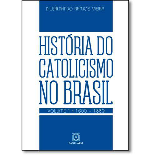 Tudo sobre 'Historia do Catolicismo no Brasil - Vol 1 - Santuario'