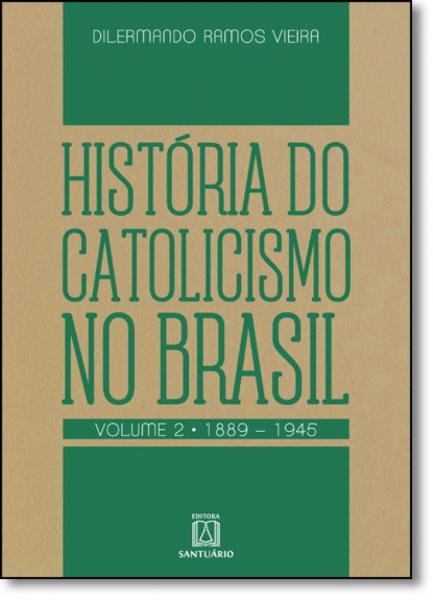 História do Catolicismo no Brasil - Vol.2 - 1889-1945 - Santuario