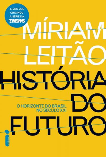 Historia do Futuro - o Horizonte do Brasil no Seculo Xxi - Intrinseca