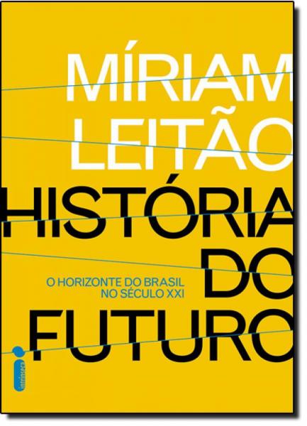 História do Futuro: o Horizonte do Brasil no Século Xxi - Intrinseca