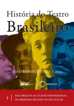 Historia do Teatro Brasileiro, V.1 - Perspectiva