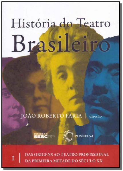 História do Teatro Brasileiro - Vol.01 - Perspectiva