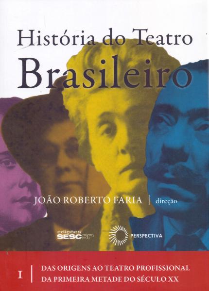 História do Teatro Brasileiro - Vol. 01 - Perspectiva