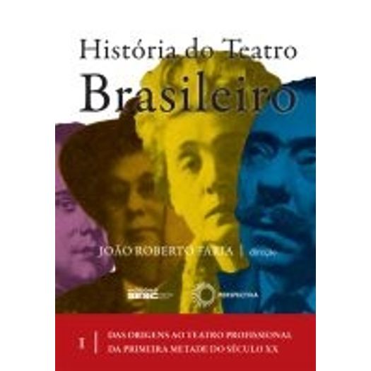 Tudo sobre 'Historia do Teatro Brasileiro - Vol 1 - Perspectiva'