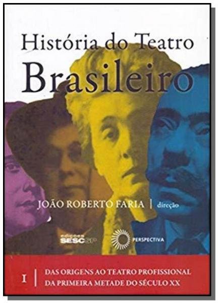 Historia do Teatro Brasileiro - Vol. 1 - Perspectiva