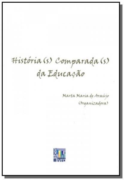 Historia/s/ Comparada/s/ da Educacao - Liber Livro