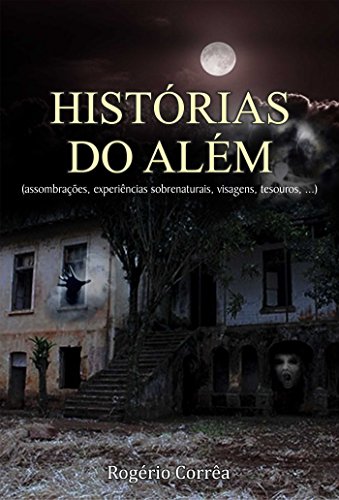 Histórias do Além (assombrações, Experiências Sobrenaturais, Visagens, Tesouros, ...)